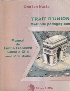 Dan Ion Nasta - Trait d'union. Methode pedagogique. Manual de limba franceza. Clasa a IX-a, anul IV de studiu