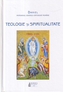 Daniel Patriarhul Bisericii Ortodoxe Romane - Teologie si spiritualitate