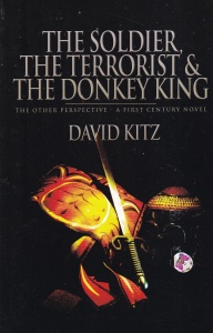 David Kitz - The Soldier, the Terrorist & the Donkey King. The Other Perspective - A First Century Novel
