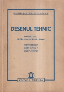 Desenul tehnic. Manual unic pentru invatamantul tehnic (1951)