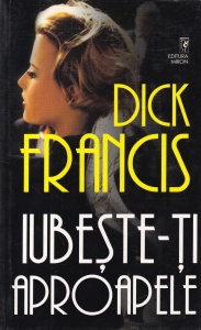 Dick Francis - Iubeste-ti aproapele