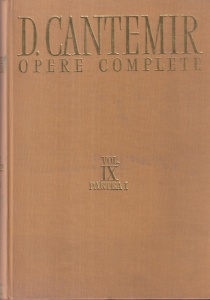 Dimitrie Cantemir - Opere complete, volumul 9, Tomul 1: De antiquis et hodiernis Moldaviae nominibus si Historia Moldo-Vlachica