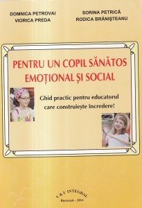 Domnica Petrovai, Viorica Preda, Sorina Petrica, Rodica Branisteanu - Pentru un copil sanatos emotional si social. Ghid practic pentru educatorul care construieste incredere!