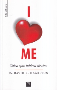 Dr. David R. Hamilton - I love me. Calea spre iubirea de sine