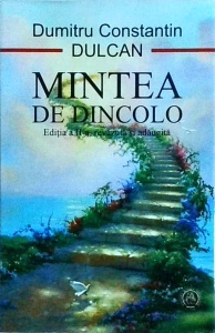 Dumitru Constantin Dulcan - Mintea de dincolo. Sinteza si semnificatia experientelor mortii clinice