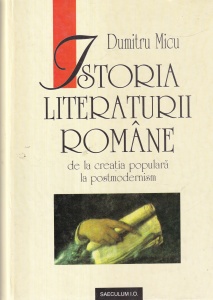 Dumitru Micu - Istoria literaturii Romane. De la creatia populara la postmodernism
