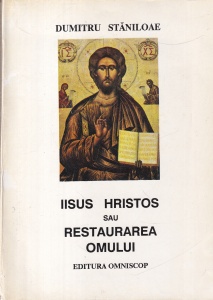 Dumitru Staniloae - Iisus Hristos sau restaurarea omului