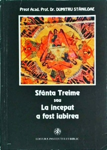 Dumitru Staniloae - Sfanta Treime sau la inceput a fost iubirea (1993)