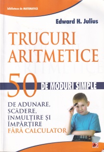 Edward H. Julius - Trucuri aritmetice. 50 de moduri simple de adunare, scădere, înmulţire şi împărţire fără calculator
