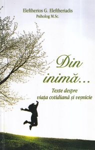 Eleftherios G. Eleftheriadis - Din inima... Texte despre viata cotidiana si vesnicie