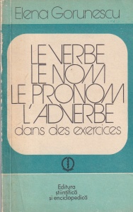 Elena Gorunescu - Le verbe, le nom, le pronom, l'adverbe dans des exercices