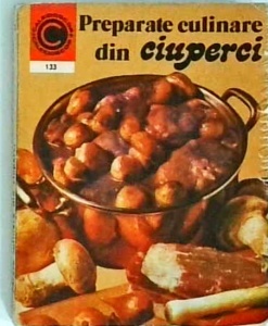 Elena Poleac - Preparate culinare din ciuperci
