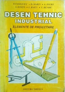 Elisabeta Vasilescu - Desen tehnic industrial. Elemente de proiectare