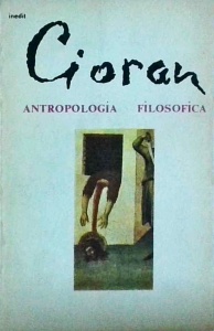 Emil Cioran - Antropologia filosofica