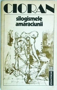 Emil Cioran - Silogismele amaraciunii