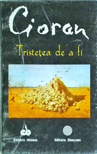 Emil Cioran - Tristetea de a fi