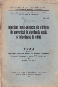 Emil Sokol - Injectiuni intra-venoase de carbune fin pulverizat in afectiunile acute si infectioase la caine. Teza pentru obtinerea titlului de Doctor in Medicina Veterinara (1937)