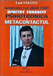 Emil Strainu - Generalul rus (KGB - FSB) Dimitry Fonareff. Psihotronica si metacontactul