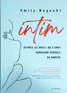 Emily Nagoski - Intim. Stiinta (si arta!) de a crea conexiuni sexuale de durata