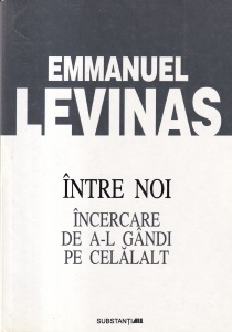 Emmanuel Levinas - Intre noi. Incercare de a-l gandi pe celalalt