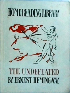 Ernest Hemingway - The Undefeated