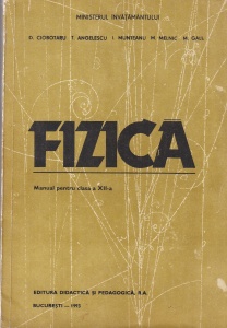 Fizica. Manual pentru clasa a XII-a. - D. Ciobotaru, T. Angelescu, I. Munteanu, M. Melnic, M. Gall