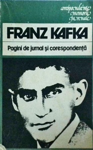 Franz Kafka - Pagini de jurnal si corespondenta