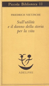 Friedrich Nietzsche - Sull'utilità e il danno della storia per la vita