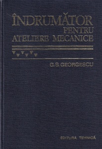 G. S. Georgescu - Indrumator pentru ateliere mecanice