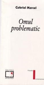 Gabriel Marcel - Omul problematic