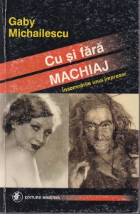 Gaby Michailescu - Cu si fara machiaj. Insemnarile unui impresar