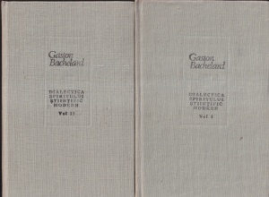 Gaston Bachelard - Dialectica spiritului stiintific modern, 2 volume
