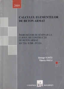 George Vlaicu, Tiberiu Pascu - Calculul elementelor de beton armat. Indrumator de seminar la cursul de constructii de beton armat sectia IUDR - FCCIA
