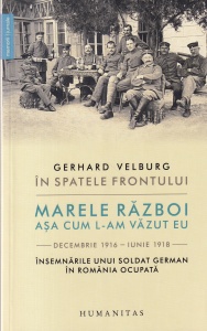 Gerhard Velburg - In spatele frontului. Marele razboi asa cum l-am vazut eu - decembrie 1916 - iunie 1918