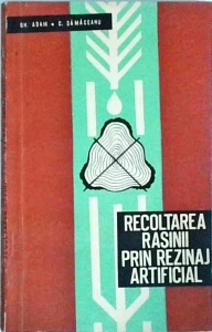 Gh. Adam, C.Damaceanu - Recoltarea rasinii prin rezinaj artificial