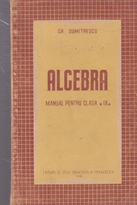 Gh. Dumitrescu - Algebra. Manual pentru clasa a IX-a