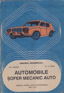 Gh. Fratila, M. V. Popa - Automobile. Sofer mecanic auto (Manual pentru scoli profesionale, anii I si II)