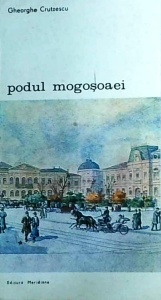Gheorghe Crutzescu - Podul Mogosoaiei. Povestea unei strazi