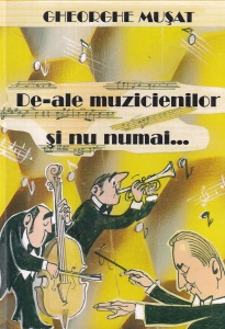 Gheorghe Musat - De-ale muzicienilor si nu numai...