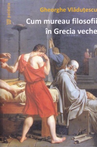 Gheorghe Vladutescu - Cum mureau filosofii in Grecia veche