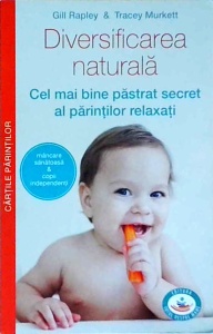 Gill Rapley - Diversificarea naturala. Cel mai bine pastrat secret al parintilor relaxati