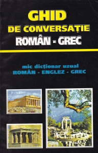 Gyorgyos Pappas - Ghid de conversatie roman-grec. Mic dictionar uzual roman - englez - grec