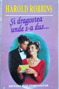 Harold Robbins - Si dragostea unde s-a dus
