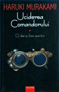 Haruki Murakami - Uciderea Comandorului, volumul 1: O idee isi face aparitia