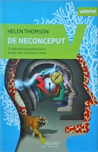 Helen Thomson - De neconceput. O calatorie extraordinara prin lumea celor mai stranii creiere