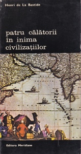 Henri de La Bastide - Patru calatorii in inima civilizatiilor