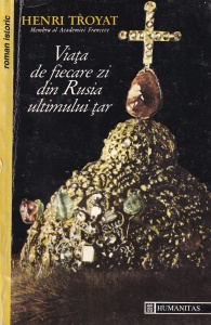 Henri Troyat - Viata de fiecare zi din Rusia ultimului tar