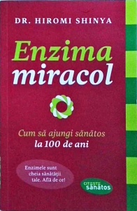 Hiromi Shinya - Enzima miracol. Cum sa ajungi sanatos la 100 de ani