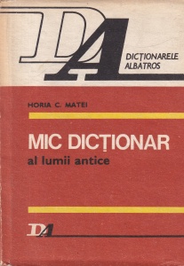 Horia C. Matei - Mic dictionar al lumii antice. Tari, popoare, orase
