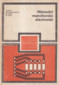 I. Ristea, Gh. Constantinescu, A. Vasile, N. Tetcu - Manualul muncitorului electronist